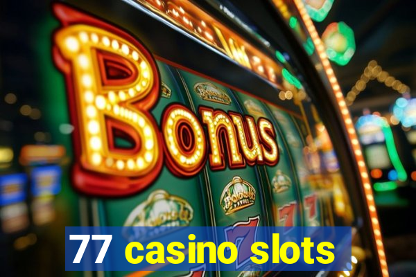 77 casino slots