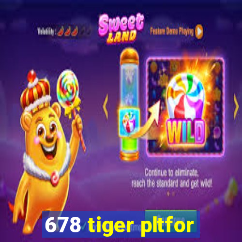 678 tiger pltfor