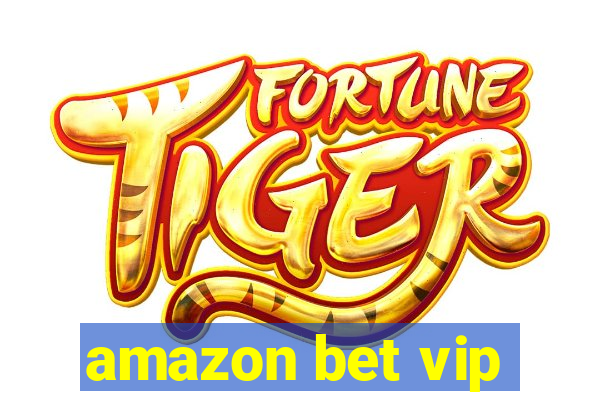 amazon bet vip