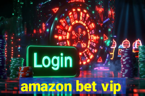 amazon bet vip