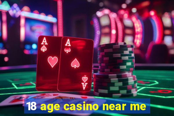 18 age casino near me