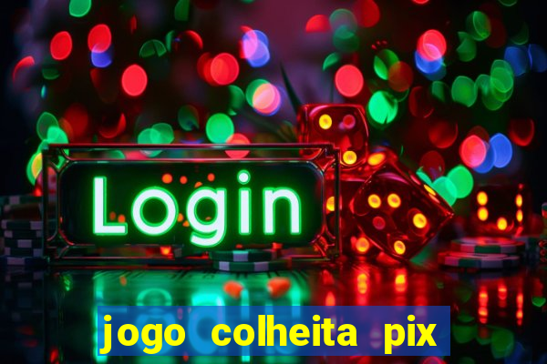 jogo colheita pix paga mesmo