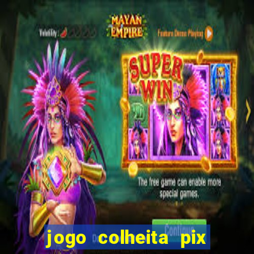 jogo colheita pix paga mesmo