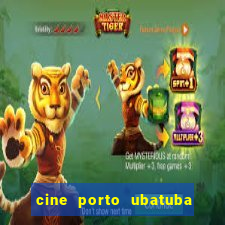 cine porto ubatuba filmes em cartaz