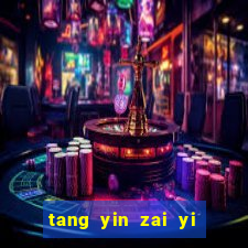 tang yin zai yi jie cap 1