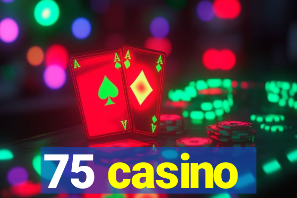 75 casino