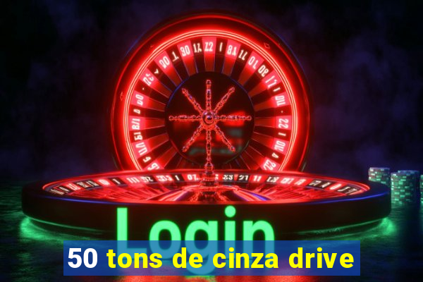 50 tons de cinza drive