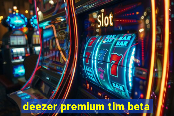 deezer premium tim beta