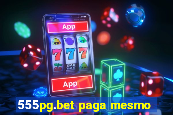 555pg.bet paga mesmo