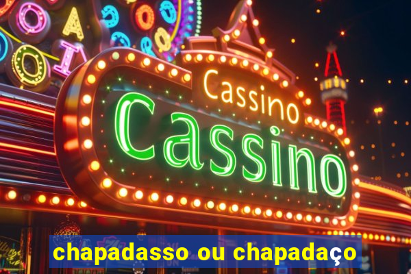 chapadasso ou chapadaço