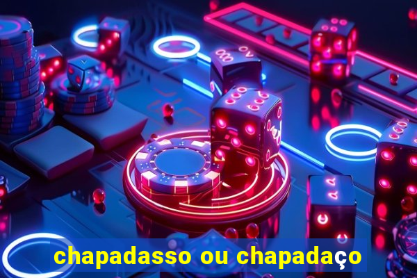 chapadasso ou chapadaço