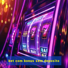 bet com bonus sem deposito