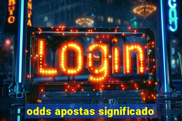 odds apostas significado