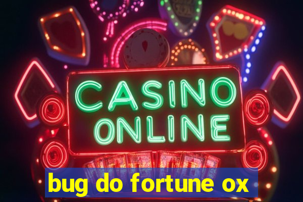 bug do fortune ox