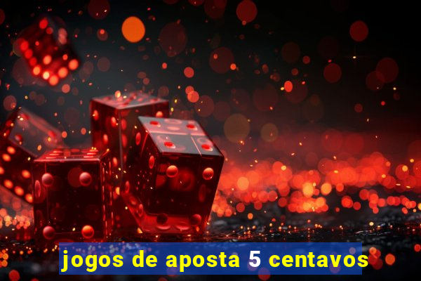 jogos de aposta 5 centavos