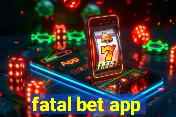 fatal bet app