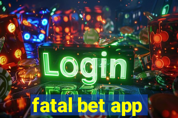 fatal bet app