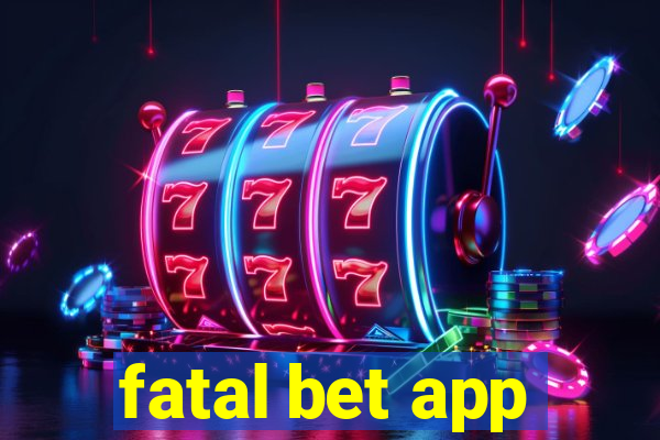 fatal bet app