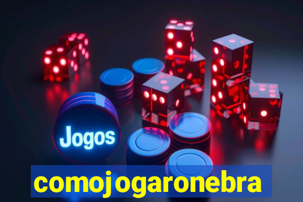 comojogaronebra