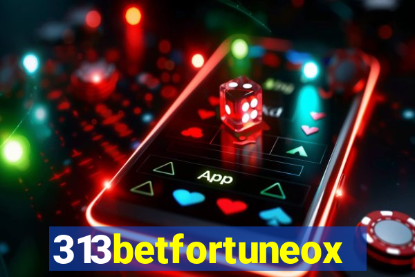 313betfortuneox