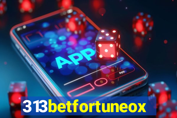 313betfortuneox