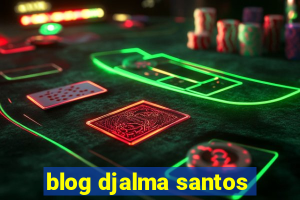 blog djalma santos