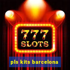 pls kits barcelona