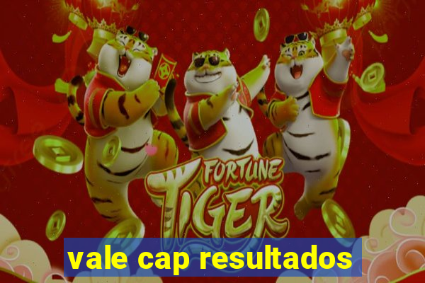 vale cap resultados