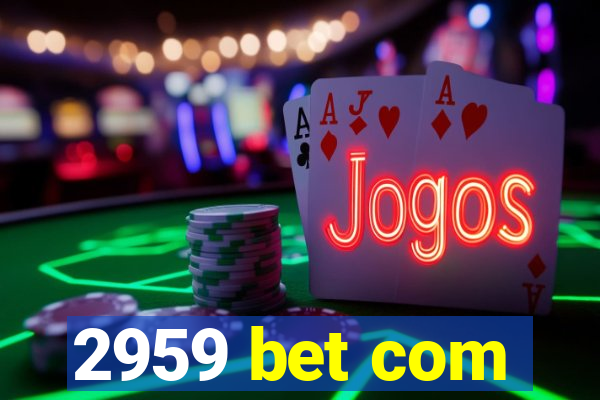 2959 bet com