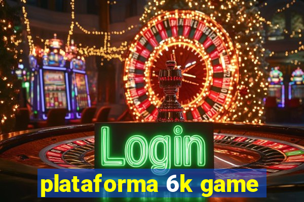 plataforma 6k game