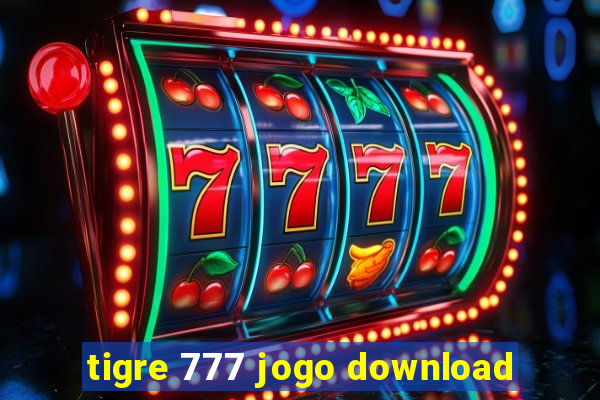 tigre 777 jogo download