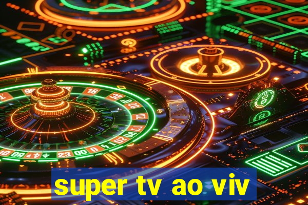 super tv ao viv