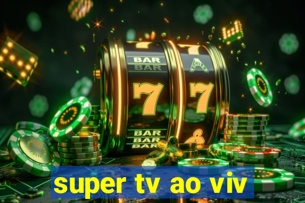 super tv ao viv