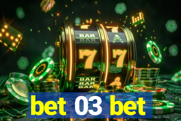 bet 03 bet