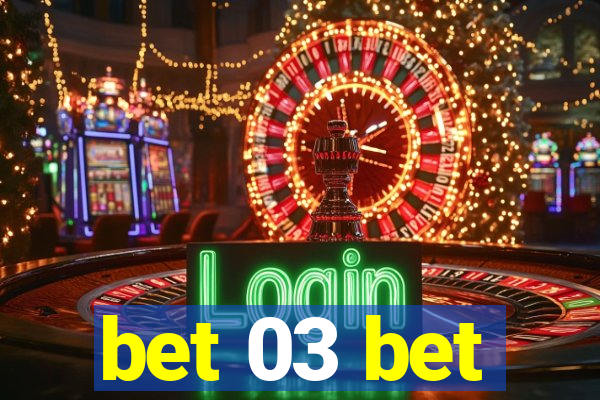 bet 03 bet