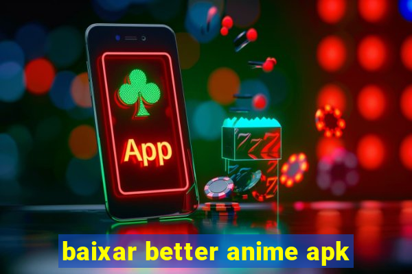 baixar better anime apk