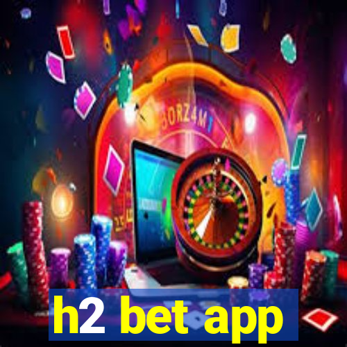 h2 bet app