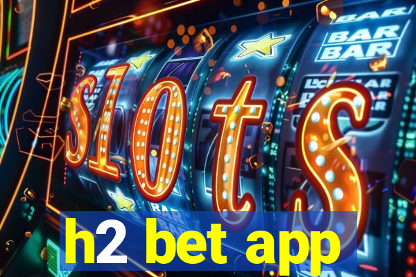 h2 bet app