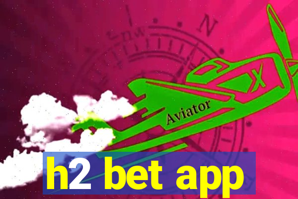 h2 bet app