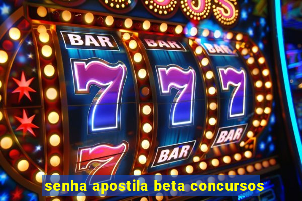 senha apostila beta concursos