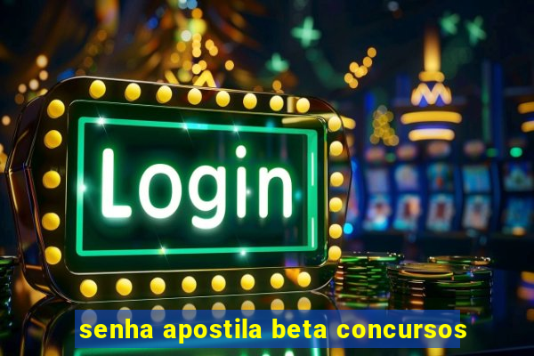 senha apostila beta concursos