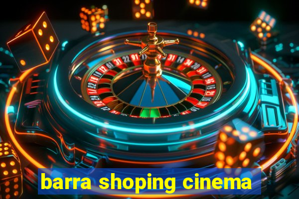 barra shoping cinema