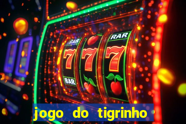 jogo do tigrinho sem depositar