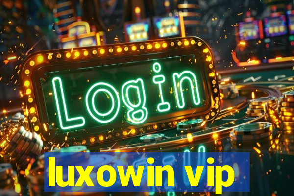 luxowin vip