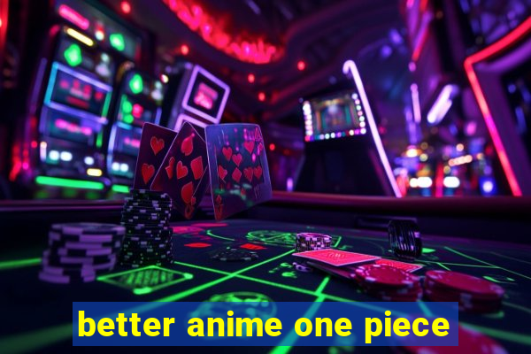 better anime one piece