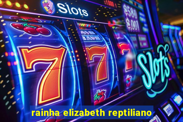 rainha elizabeth reptiliano