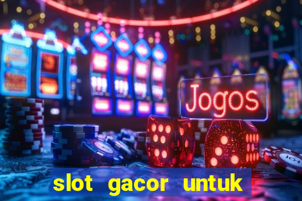 slot gacor untuk member baru