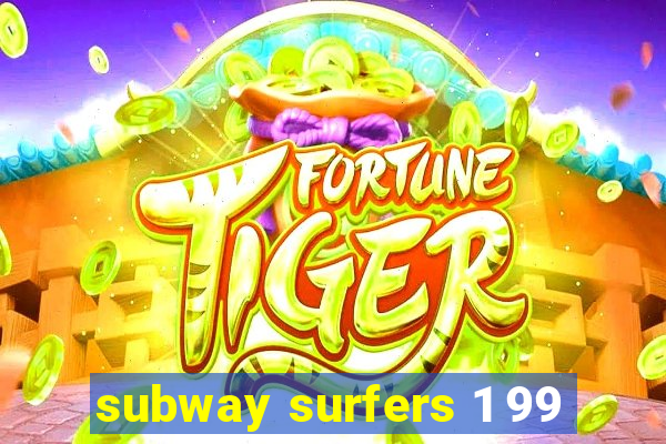 subway surfers 1 99