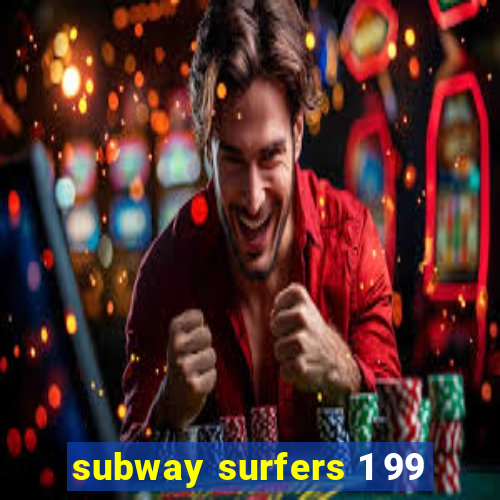 subway surfers 1 99