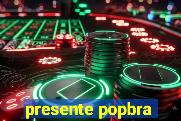 presente popbra